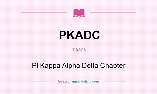 What does PKADC mean? It stands for Pi Kappa Alpha Delta Chapter