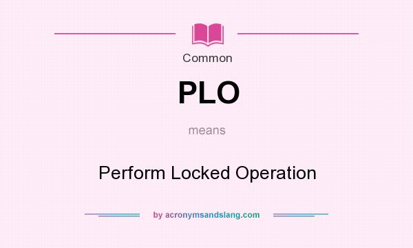 What does PLO mean? It stands for Perform Locked Operation