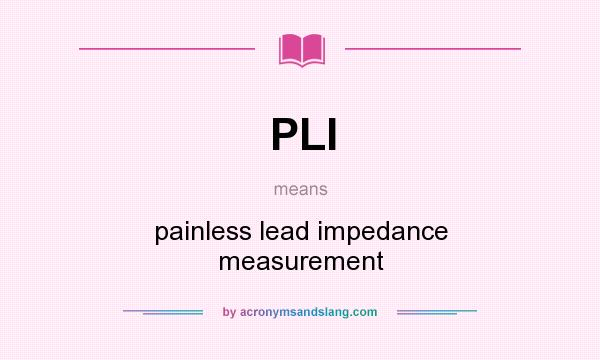 What does PLI mean? It stands for painless lead impedance measurement