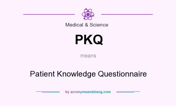 What does PKQ mean? It stands for Patient Knowledge Questionnaire