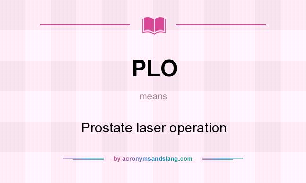 What does PLO mean? It stands for Prostate laser operation