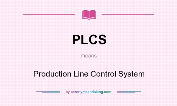 What does PLCS mean? It stands for Production Line Control System