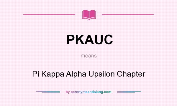 What does PKAUC mean? It stands for Pi Kappa Alpha Upsilon Chapter