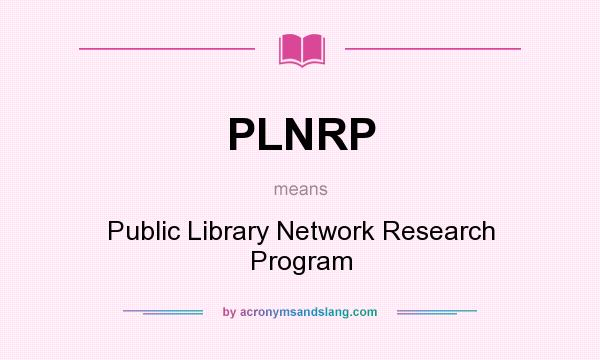 What does PLNRP mean? It stands for Public Library Network Research Program