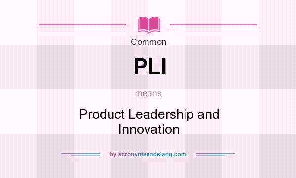 What does PLI mean? It stands for Product Leadership and Innovation