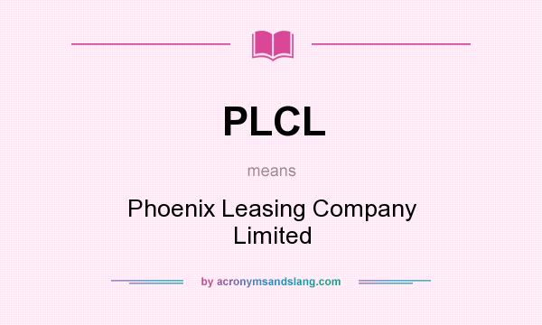 What does PLCL mean? It stands for Phoenix Leasing Company Limited