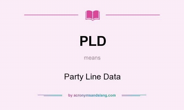 What does PLD mean? It stands for Party Line Data