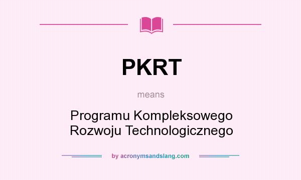 What does PKRT mean? It stands for Programu Kompleksowego Rozwoju Technologicznego