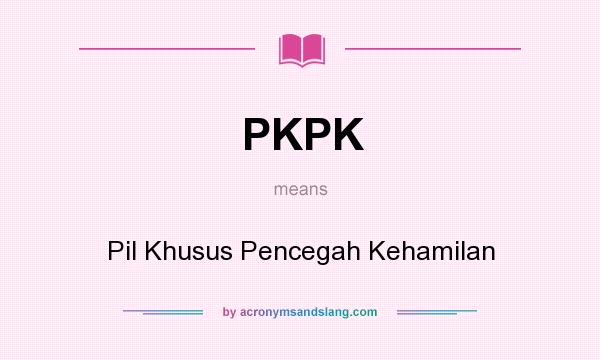 What does PKPK mean? It stands for Pil Khusus Pencegah Kehamilan