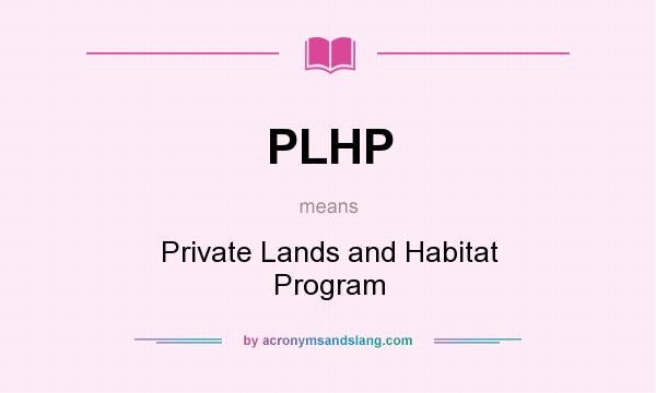 What does PLHP mean? It stands for Private Lands and Habitat Program
