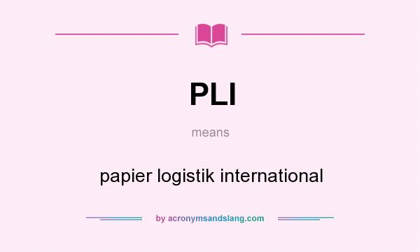 What does PLI mean? It stands for papier logistik international
