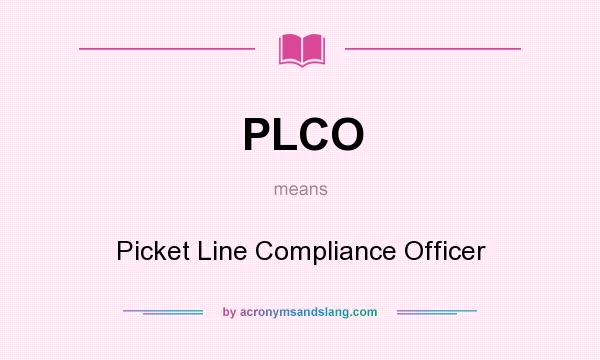 What does PLCO mean? It stands for Picket Line Compliance Officer