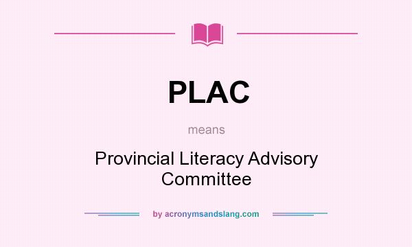 What does PLAC mean? It stands for Provincial Literacy Advisory Committee