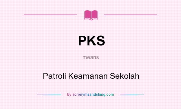 What does PKS mean? It stands for Patroli Keamanan Sekolah