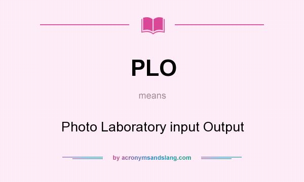 What does PLO mean? It stands for Photo Laboratory input Output