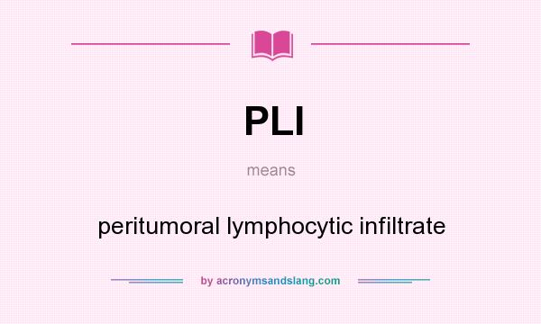 What does PLI mean? It stands for peritumoral lymphocytic infiltrate
