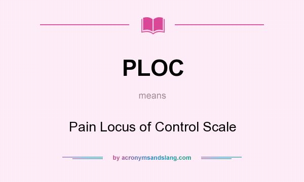 What does PLOC mean? It stands for Pain Locus of Control Scale