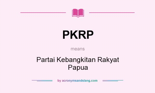 What does PKRP mean? It stands for Partai Kebangkitan Rakyat Papua