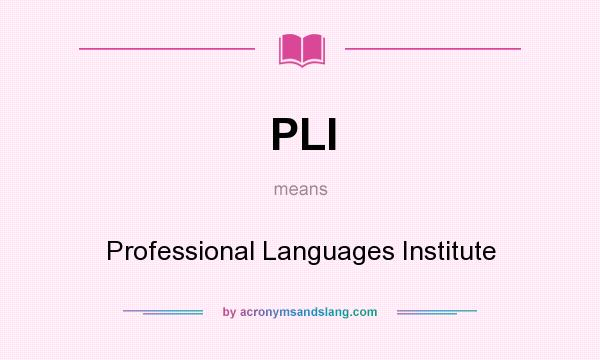 What does PLI mean? It stands for Professional Languages Institute