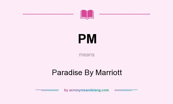 What does PM mean? It stands for Paradise By Marriott
