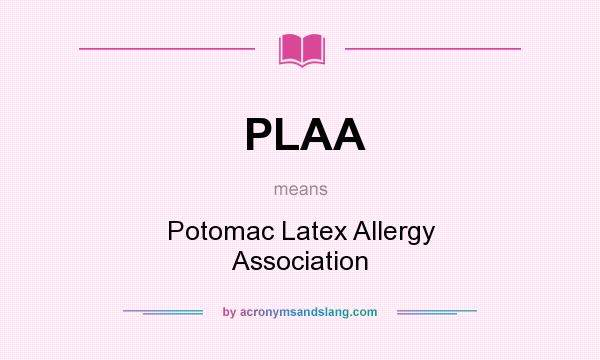 What does PLAA mean? It stands for Potomac Latex Allergy Association