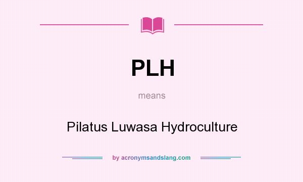 What does PLH mean? It stands for Pilatus Luwasa Hydroculture