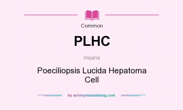 What does PLHC mean? It stands for Poeciliopsis Lucida Hepatoma Cell