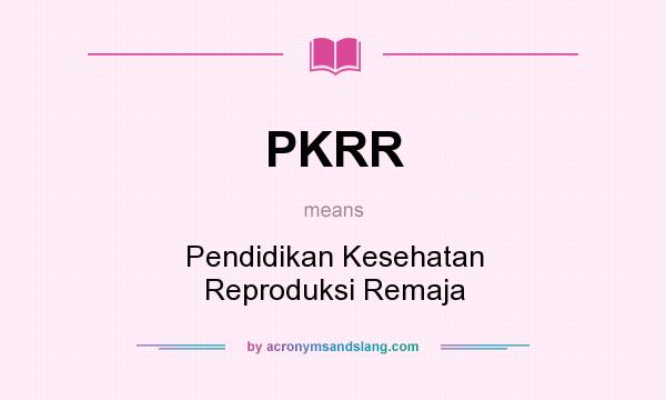 What does PKRR mean? It stands for Pendidikan Kesehatan Reproduksi Remaja