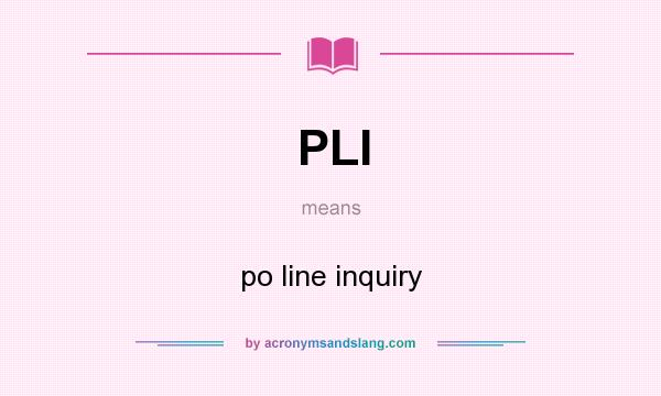 What does PLI mean? It stands for po line inquiry