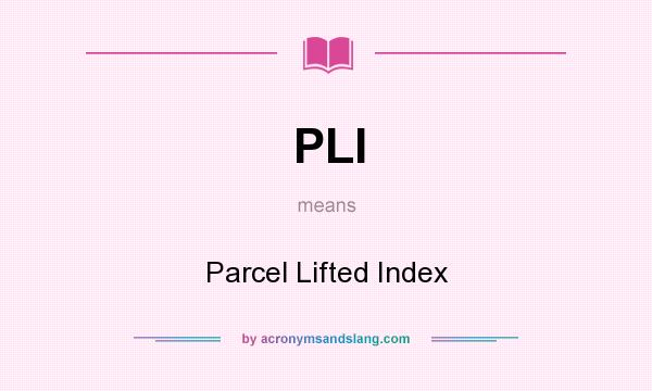 What does PLI mean? It stands for Parcel Lifted Index