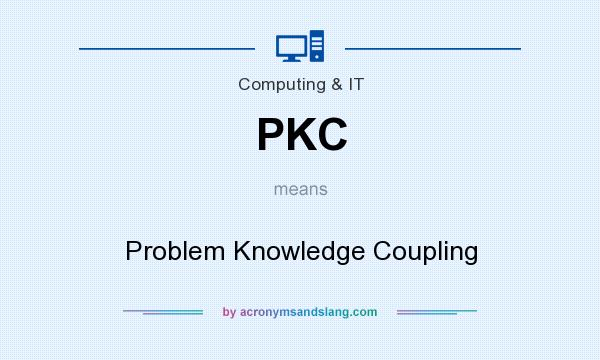What does PKC mean? It stands for Problem Knowledge Coupling