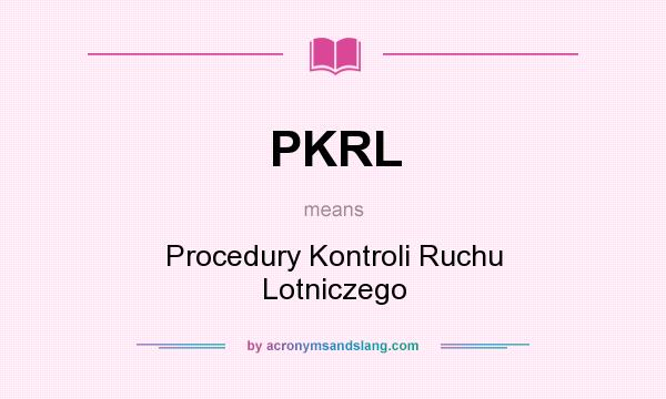 What does PKRL mean? It stands for Procedury Kontroli Ruchu Lotniczego
