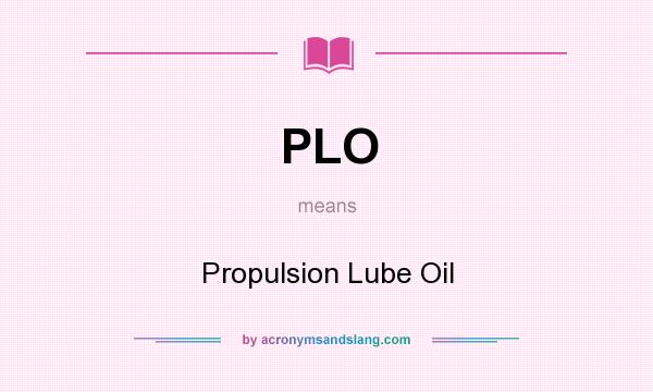What does PLO mean? It stands for Propulsion Lube Oil