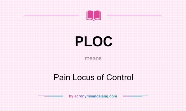 What does PLOC mean? It stands for Pain Locus of Control