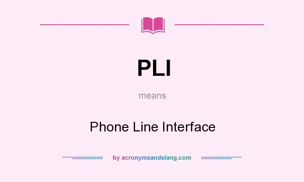 What does PLI mean? It stands for Phone Line Interface