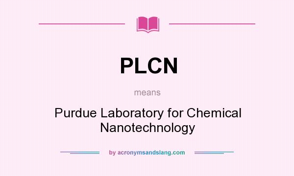 What does PLCN mean? It stands for Purdue Laboratory for Chemical Nanotechnology