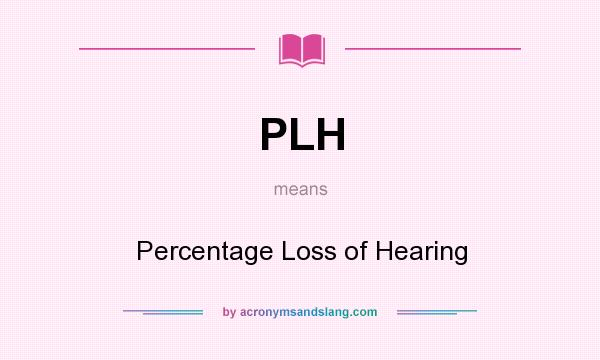 What does PLH mean? It stands for Percentage Loss of Hearing
