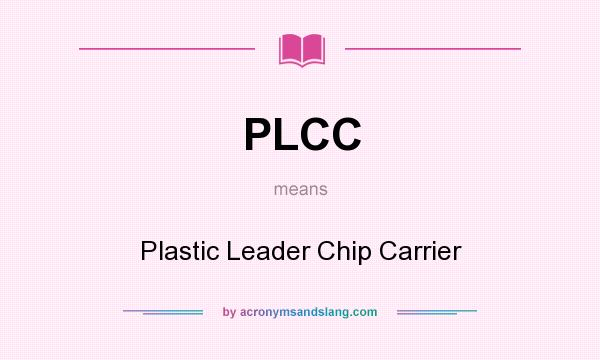 What does PLCC mean? It stands for Plastic Leader Chip Carrier