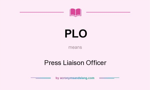 What does PLO mean? It stands for Press Liaison Officer