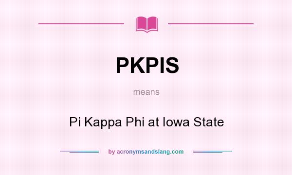 What does PKPIS mean? It stands for Pi Kappa Phi at Iowa State
