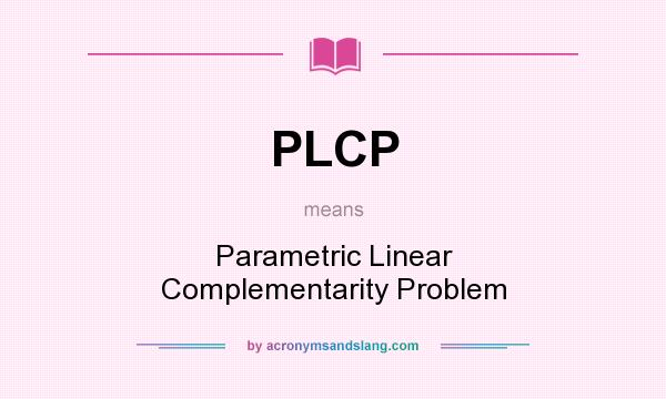 What does PLCP mean? It stands for Parametric Linear Complementarity Problem