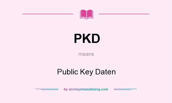 What does PKD mean? It stands for Public Key Daten