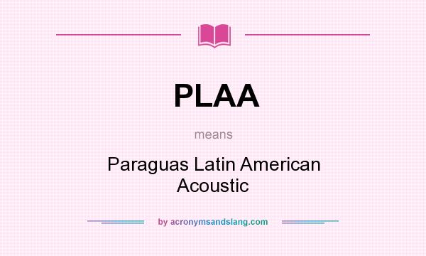 What does PLAA mean? It stands for Paraguas Latin American Acoustic