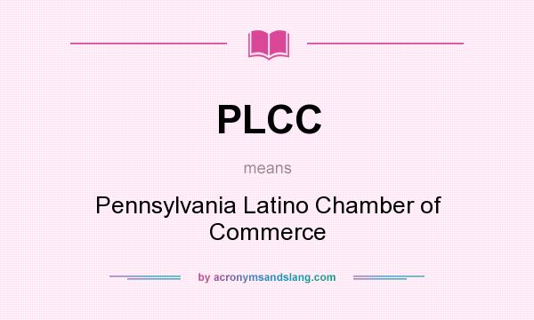 What does PLCC mean? It stands for Pennsylvania Latino Chamber of Commerce