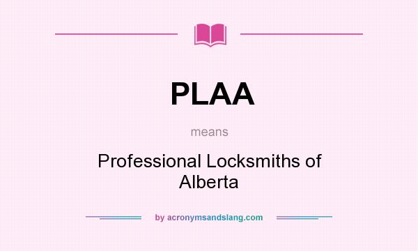 What does PLAA mean? It stands for Professional Locksmiths of Alberta