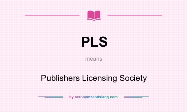 What does PLS mean? It stands for Publishers Licensing Society