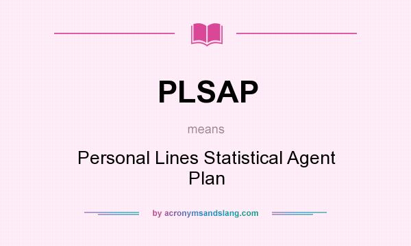 What does PLSAP mean? It stands for Personal Lines Statistical Agent Plan