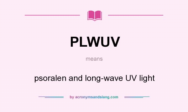 What does PLWUV mean? It stands for psoralen and long-wave UV light