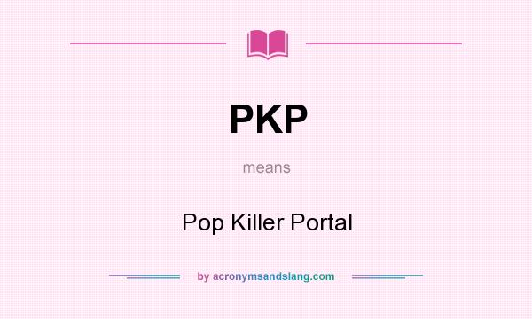 What does PKP mean? It stands for Pop Killer Portal