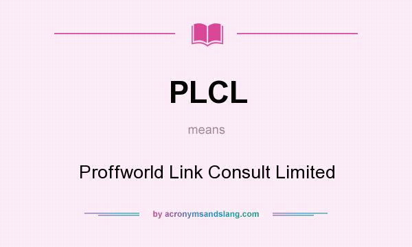 What does PLCL mean? It stands for Proffworld Link Consult Limited